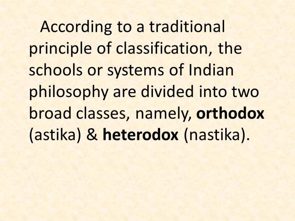 According to a traditional principle of classification, the schools or systems of Indian philosophy